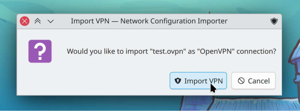 Question dialog box: “Would you like to import test.ovpn as OpenVPN connection?”